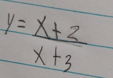 y= (x+2)/x+3 