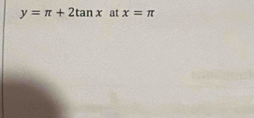 y=π +2tan x at x=π