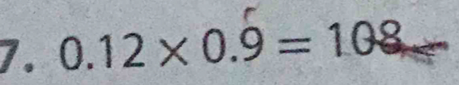 0.12* 0.9=108^(frac 1)