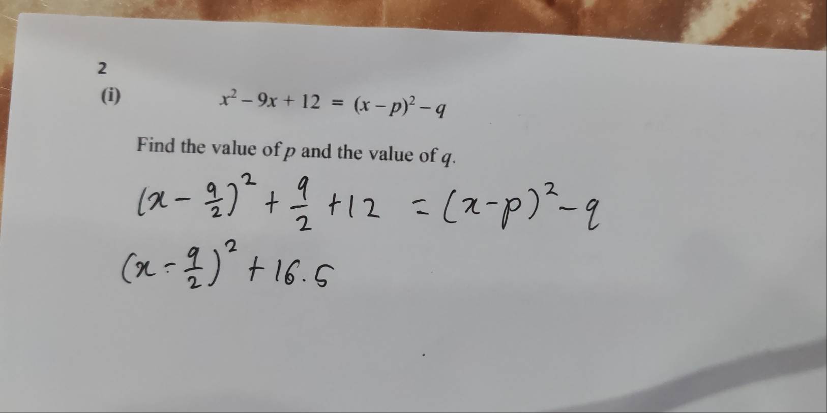 2 
(i)
x^2-9x+12=(x-p)^2-q
Find the value of p and the value of q.