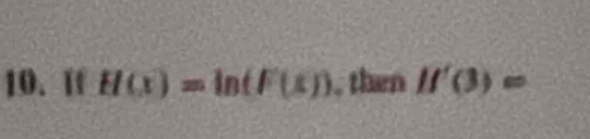 If H(x)=ln (F(x)) , then If'(3)=