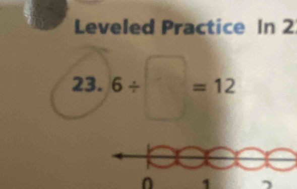 Leveled Practice In 2 
23. 6/ □ =12