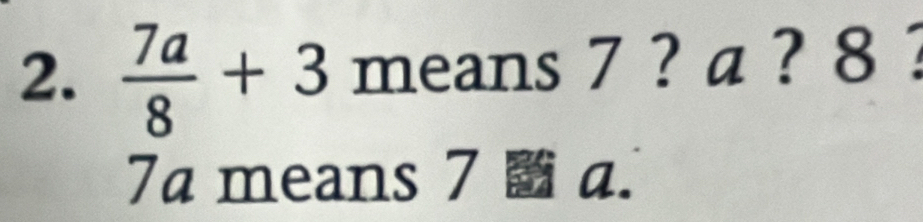  7a/8 +3 means 7 ? a ? 8 ?
7a means 7 B a.