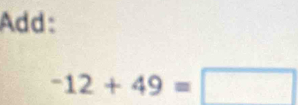 Add:
-12+49=□