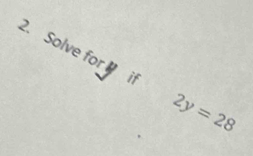 Solve for i
2y=28