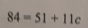 84=51+11c