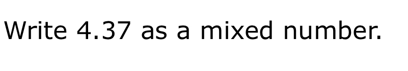 Write 4.37 as a mixed number.