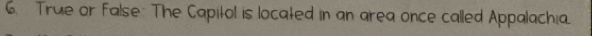 True or False: The Capitol is located in an area once called Appalachia.