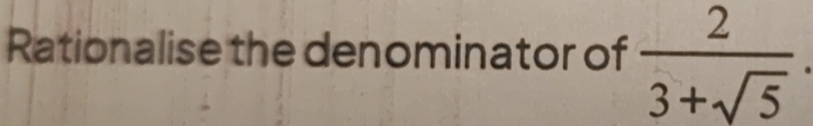 Rationalise the denominator of  2/3+sqrt(5) .