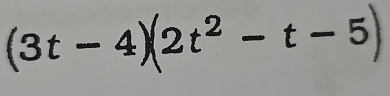 (3t-4)( (2t² − t − 5)