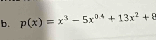 p(x)=x^3-5x^(0.4)+13x^2+8