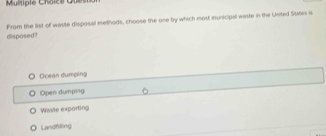 Solved: From the list of waste disposal methods, choose the one by ...