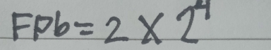 FPb=2* 2^4