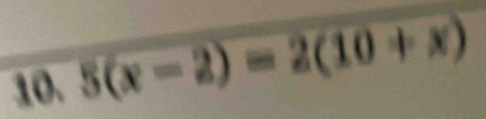 5(x-2)=2(10+x)