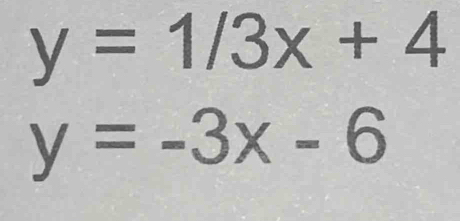 y=1/3x+4
y=-3x-6