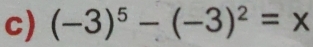 (-3)^5-(-3)^2=x