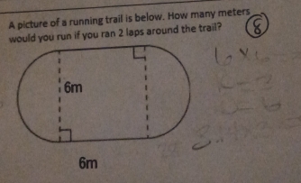 A picture of a running trail is below. How many meters
would you run if you ran 2 laps around the trail?