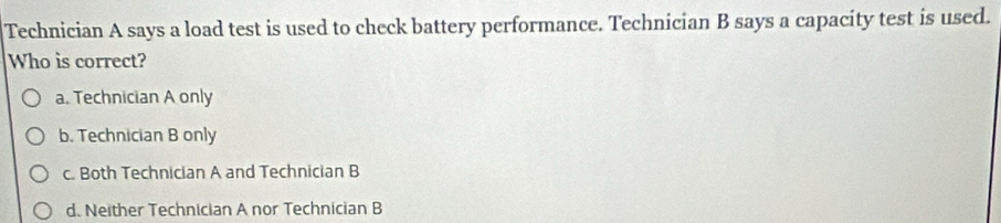 Solved: Technician A says a load test is used to check battery ...