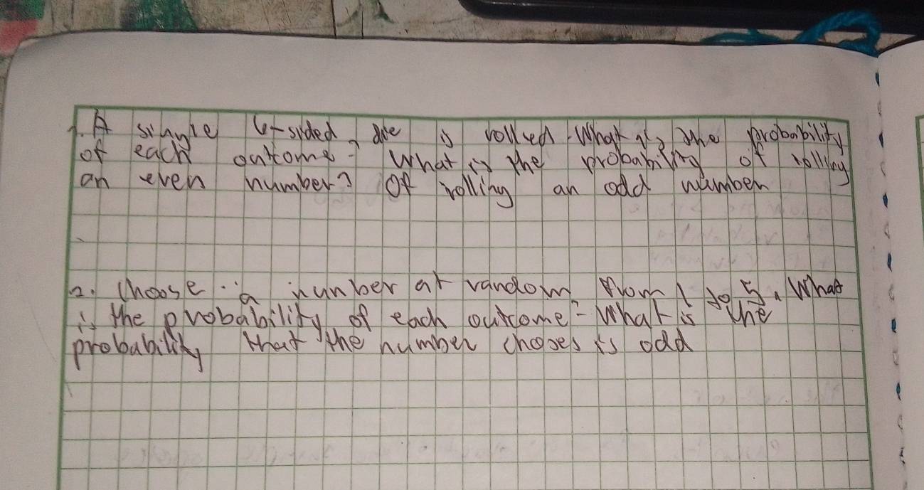 A sayle U-sided, are s volled What is tho probability 
of each outome? What ss the probabing of halling 
an even number? Of volling an odd wimber 
2. choose aunber at vandom WomN do 5. What 
the probability of each outcome What is the 
probabili, that the humber chooes is odd