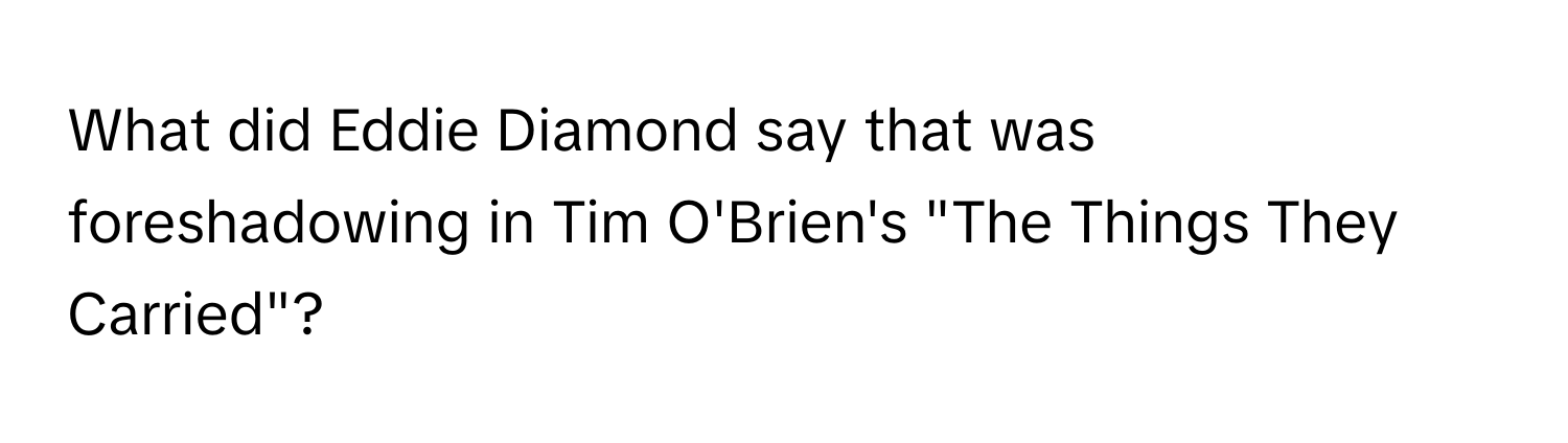 What did Eddie Diamond say that was foreshadowing in Tim O'Brien's "The Things They Carried"?