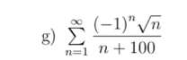 sumlimits _(n=1)^(∈fty)frac (-1)^nsqrt(n)n+100