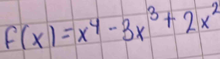 f(x)=x^4-3x^3+2x^2