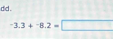 dd.
-3.3+^-8.2=□