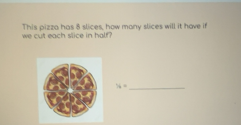 Solved: This pizza has 8 slices, how many slices will it have if we cut ...