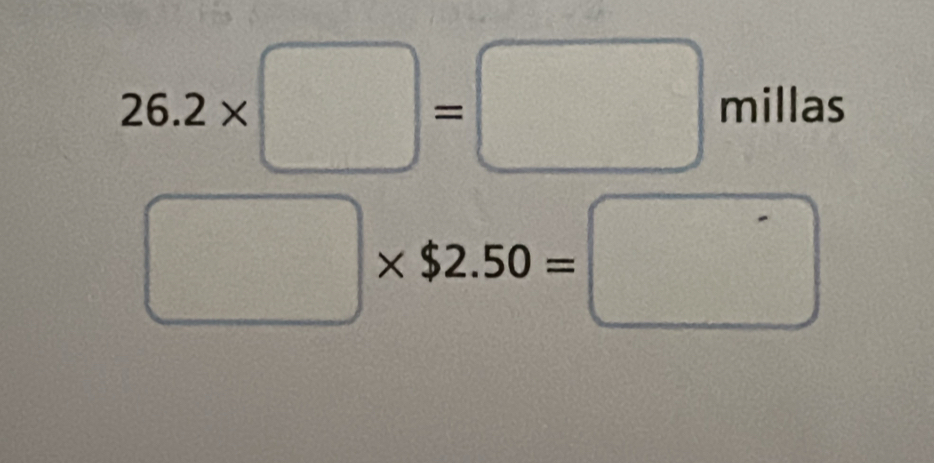 26.2* □ =□ millas
□ * $2.50=□