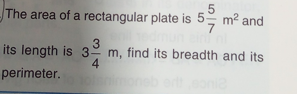 Solved: The area of a rectangular plate is 5 5/7 m^2 and its length is ...