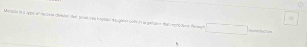 Melosis is a type of nuclear division that produces haploid daughter cells in organisms that reproduce through reproduction.