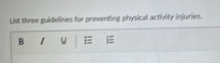 List three guidelines for preventing physical activity injuries. 
B I