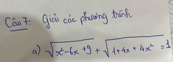 Cauf: Gián cào phuèing tunk 
a) sqrt(x^2-6x+9)+sqrt(1+4x+4x^2)=1