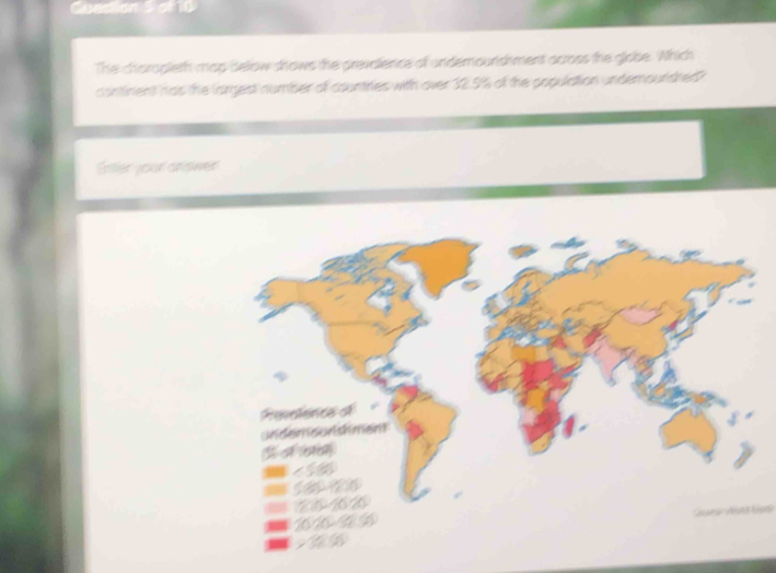 The charopleth map below shows the prevalence of undemourishment across the gliobe. Which 
continent has the largest number of countries with over 32.5% of the population undemoundred? 
Enler your answer