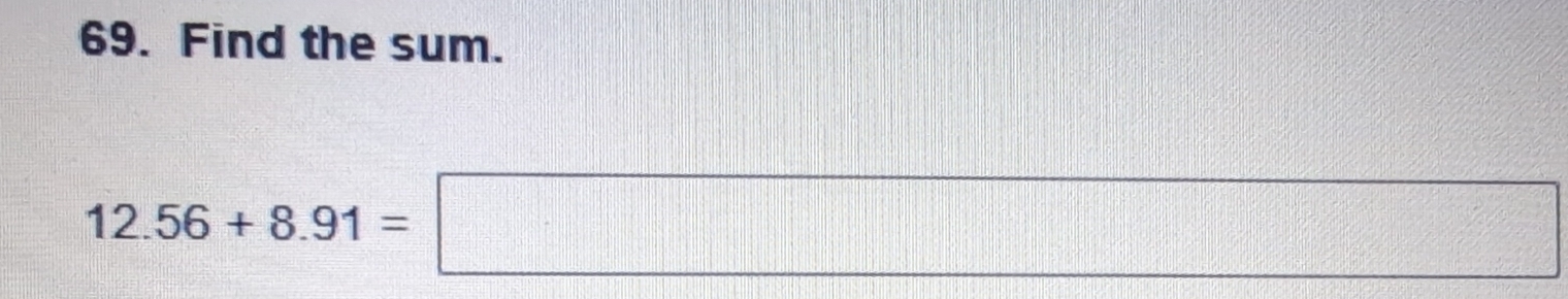 Find the sum.
12.56+8.91=□