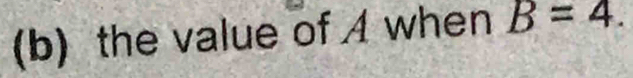 the value of A when B=4.