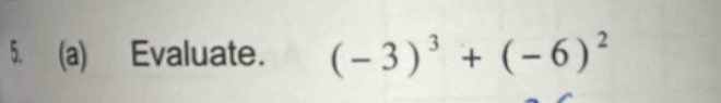 Evaluate. (-3)^3+(-6)^2