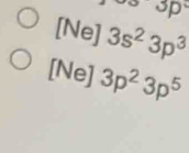 3p^3
[Ne] 3s^23p^3
[Ne] 3p^23p^5