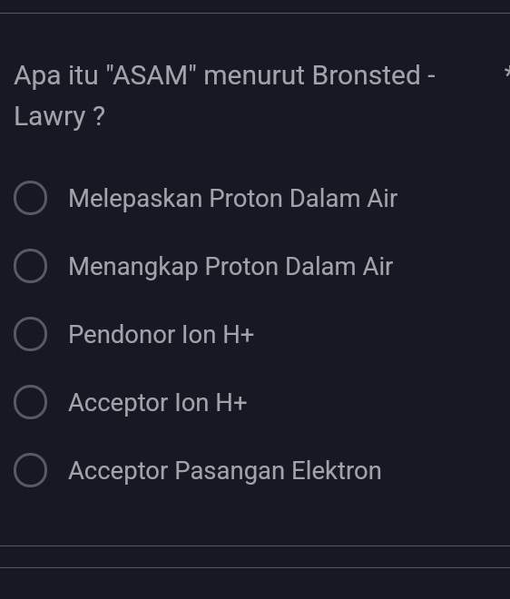 Apa itu "ASAM" menurut Bronsted -
Lawry ?
Melepaskan Proton Dalam Air
Menangkap Proton Dalam Air
Pendonor Ion H+
Acceptor Ion H+
Acceptor Pasangan Elektron