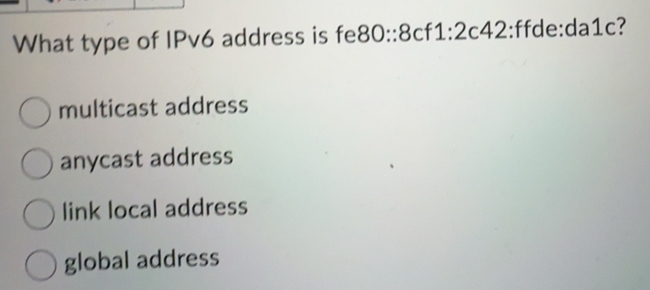 Solved: What type of IPv6 address is fe80::8cf 1:2 c42:ffde:da1c ...