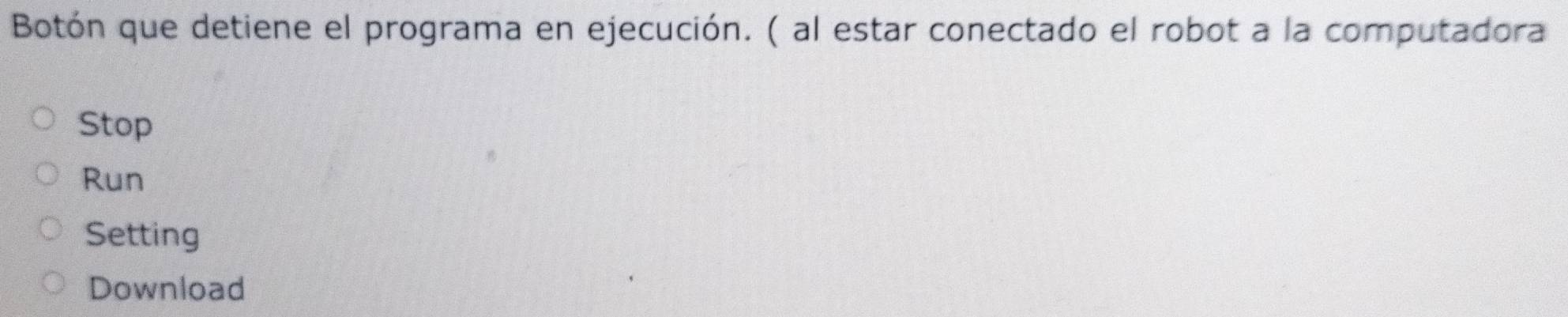 Botón que detiene el programa en ejecución. ( al estar conectado el robot a la computadora
Stop
Run
Setting
Download