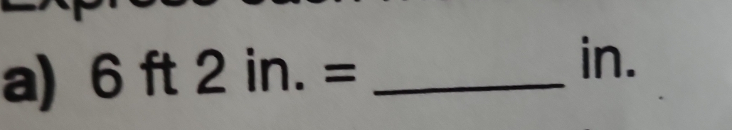 6ft2in.= _ 
in.