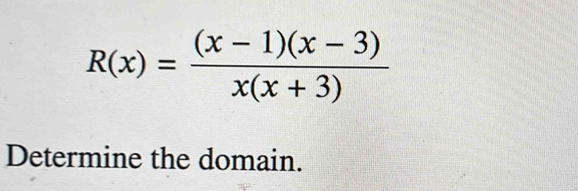 R(x)= ((x-1)(x-3))/x(x+3) 
Determine the domain.