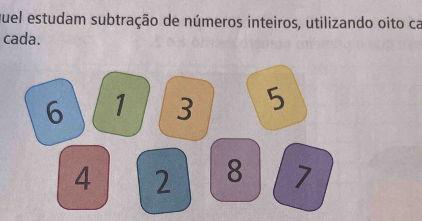 Fuel estudam subtração de números inteiros, utilizando oito ca 
cada.
6 1 3
5
4
2 8 7