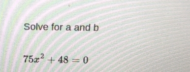 Solve for a and b
75x^2+48=0