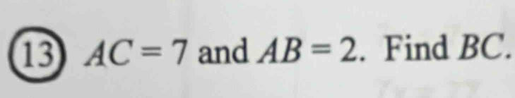 13 AC=7 and AB=2. Find BC.