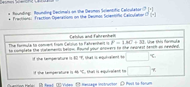 Desmos S cientific C  lcu l  or
Rounding: Rounding Decimals on the Desmos Scientific Calculator O[+]
Fractions: Fraction Operations on the Desmos Scientific Calculator C^1[+]
Question Helo: Read Video Message instructor D Post to forum