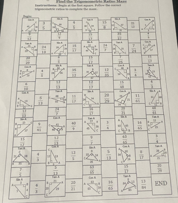 Find the Trigonometric Ratio: Maze
Instructions: Begin at the first square. Follow the correct
trigonometric ratios to complete the maze.
C C