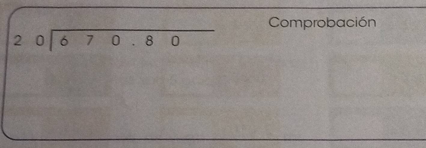 Comprobación
beginarrayr 20encloselongdiv 670.80endarray