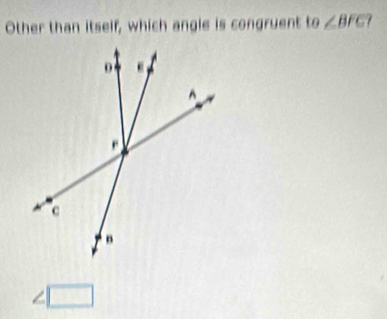 Other than itself, which angle is congruent to∠ BFC